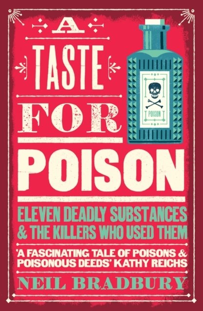 Taste for Poison - Eleven Deadly Substances and the Killers Who Used Them