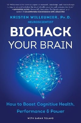 Biohack Your Brain: How to Boost Cognitive Health, Performance & Power