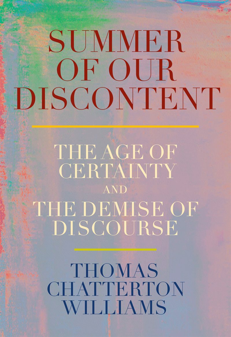 Summer of Our Discontent: The Age of Certainty and the Demise of Discourse