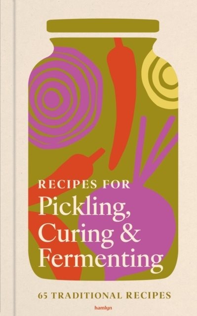 Recipes for Pickling, Curing & Fermenting