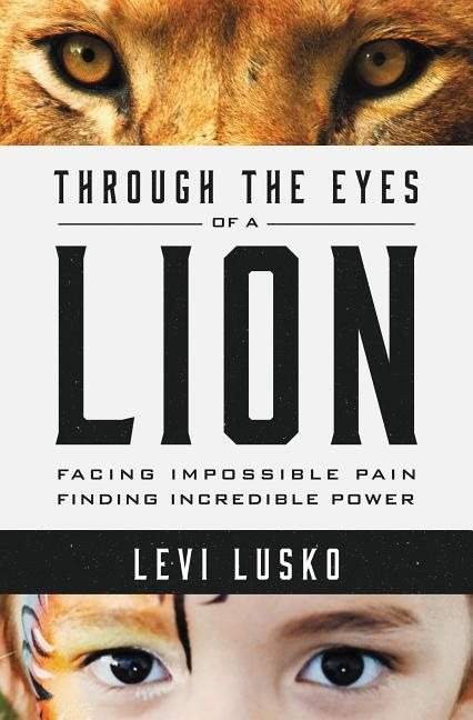 Through the eyes of a lion - facing impossible pain, finding incredible pow