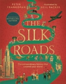 The Silk Roads: A New History of the World - Illustrated Edition