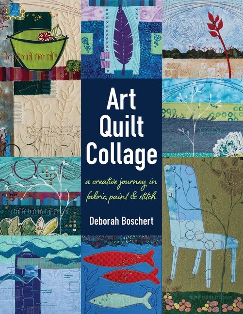 Art quilt collage - a creative journey in fabric, paint & stitch