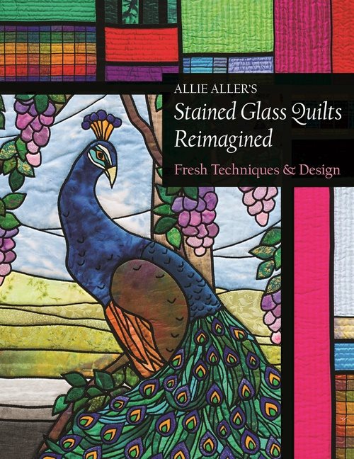 Allie allers stained glass quilts reimagined - fresh techniques & design