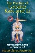 Practice of greater  kan and li - techniques for creating the immortal self