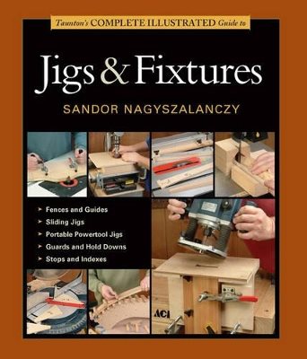 Tauntons complete illustrated guide to jigs & fixtures