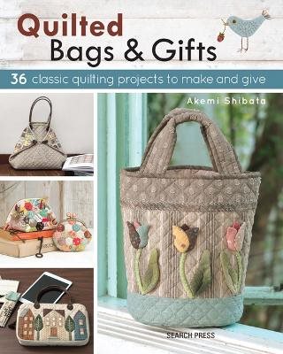 Quilted bags & gifts - 36 classic quilting projects to make and give
