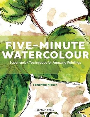 Five-minute watercolour - super-quick techniques for amazing paintings