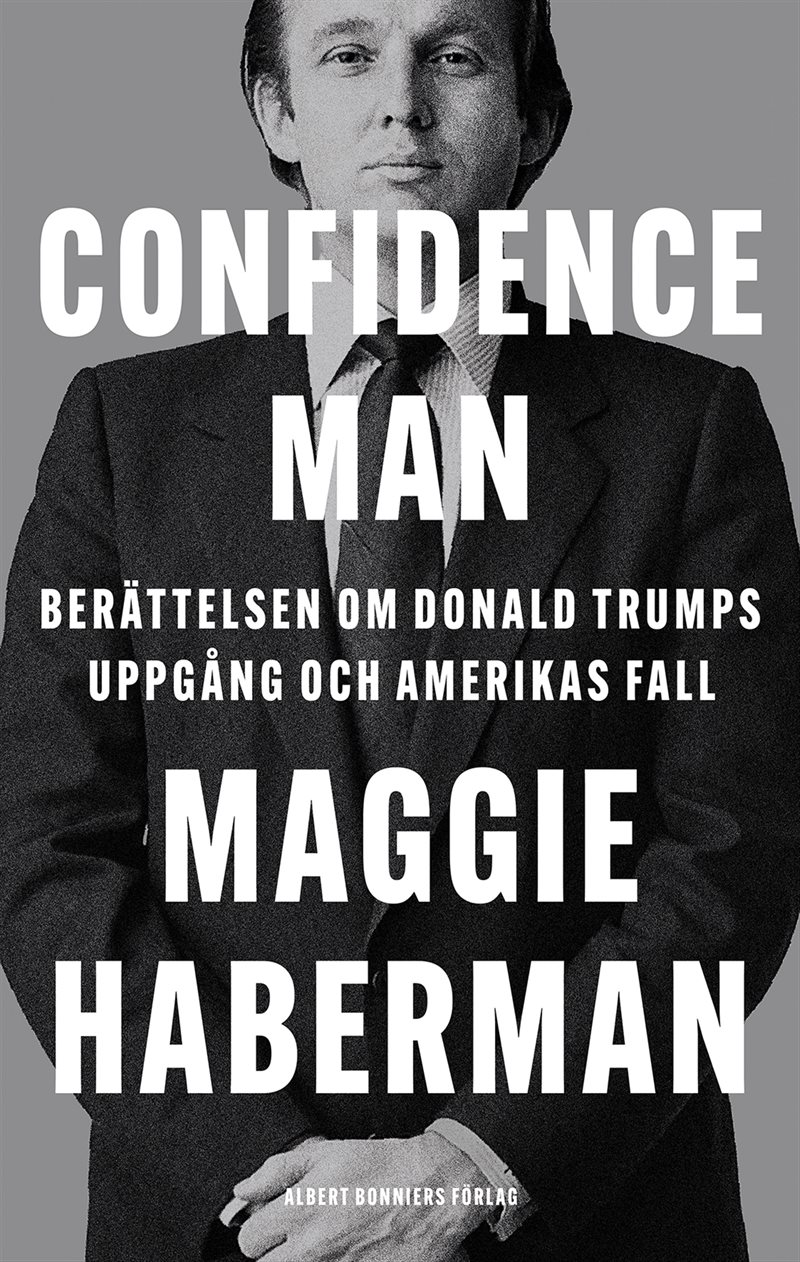 Confidence man : berättelsen om Donald Trumps uppgång och Amerikas fall