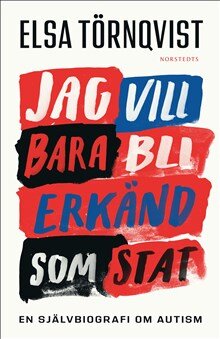 Jag vill bara bli erkänd som stat : en självbiografi om autism