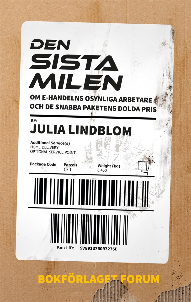 Den sista milen : Om e-handelns osynliga arbetare och de snabba paketens dolda pris.