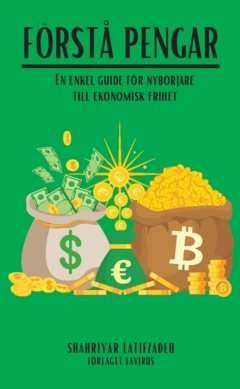 Förstå pengar : En enkel guide för nybörjare till ekonomisk frihet