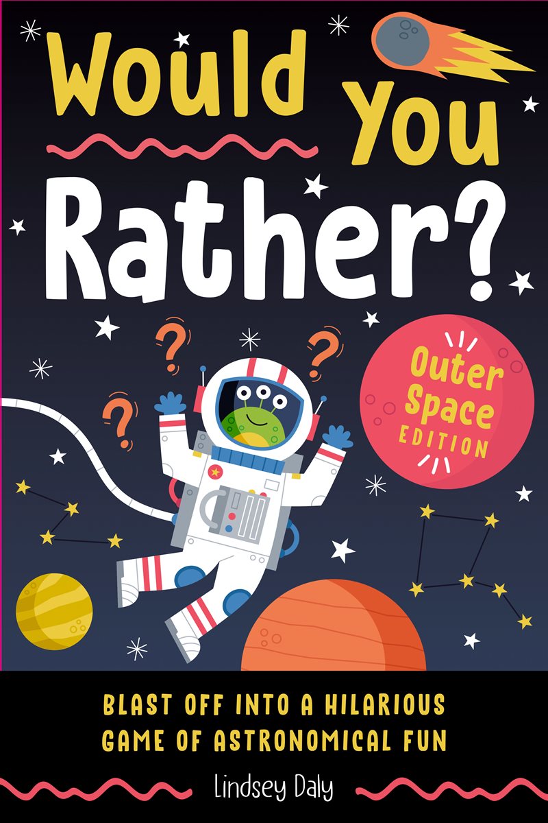 Would You Rather? Outer Space Edition: Blast Off into a Hilarious Game of Astronomical Fun