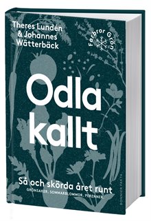 Odla kallt : så och skörda året runt - grönsaker, sommarblommor, perenner