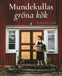 Mundekullas gröna kök : Mat och inspiration från de småländska skogarna